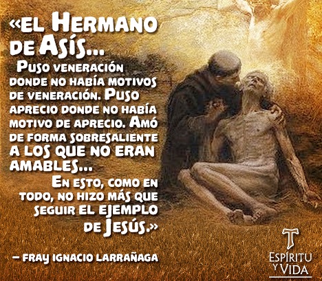 Ignacio Larrañaga phrase about the life example of Franscisco de Asís and his god loved.